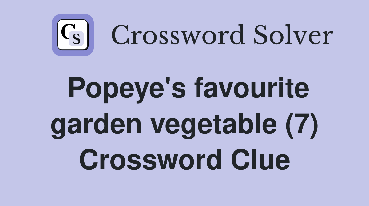 Popeye's favourite garden vegetable (7) Crossword Clue Answers